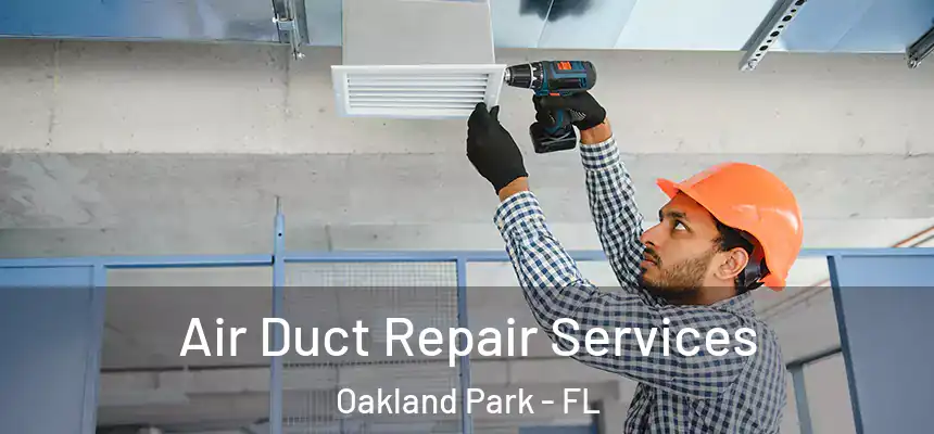 Air Duct Repair Services Oakland Park - FL
