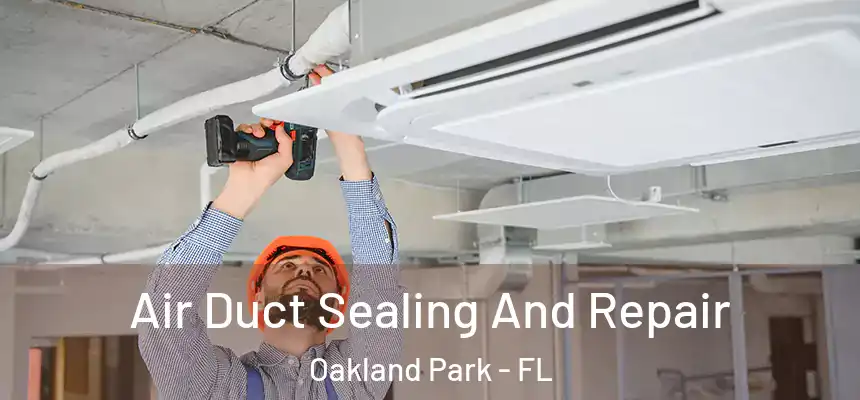  Air Duct Sealing And Repair Oakland Park - FL