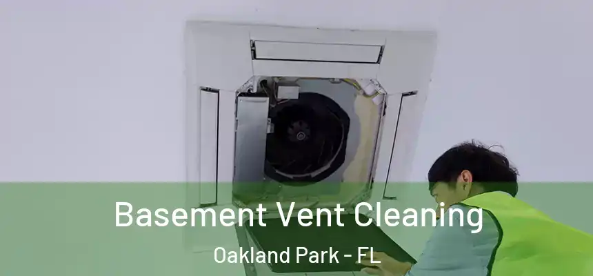  Basement Vent Cleaning Oakland Park - FL