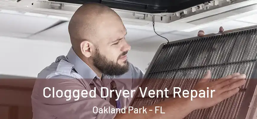  Clogged Dryer Vent Repair Oakland Park - FL
