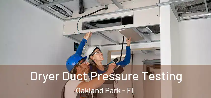  Dryer Duct Pressure Testing Oakland Park - FL