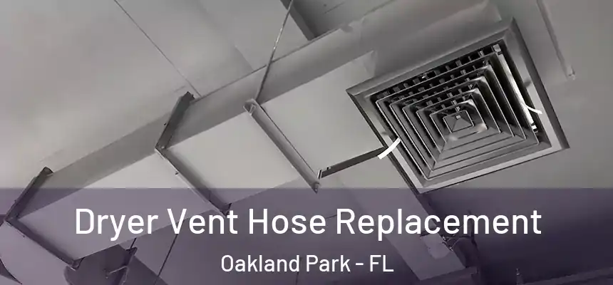  Dryer Vent Hose Replacement Oakland Park - FL