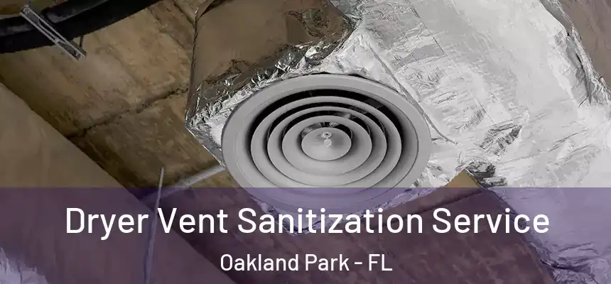  Dryer Vent Sanitization Service Oakland Park - FL