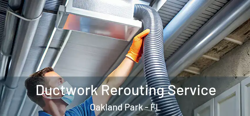  Ductwork Rerouting Service Oakland Park - FL