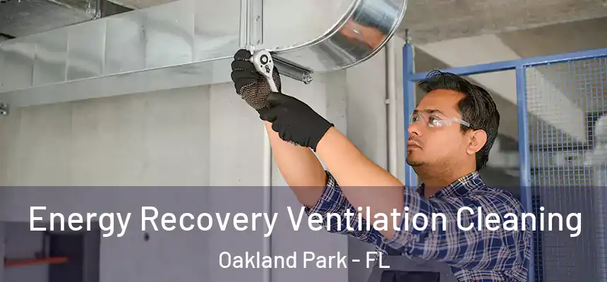  Energy Recovery Ventilation Cleaning Oakland Park - FL