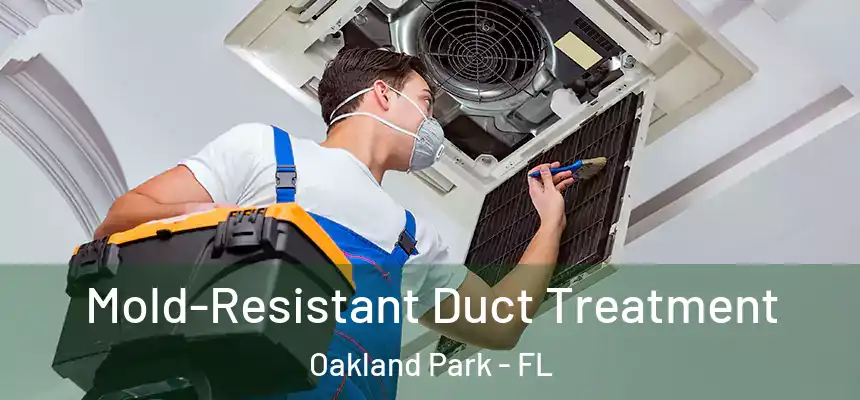  Mold-Resistant Duct Treatment Oakland Park - FL
