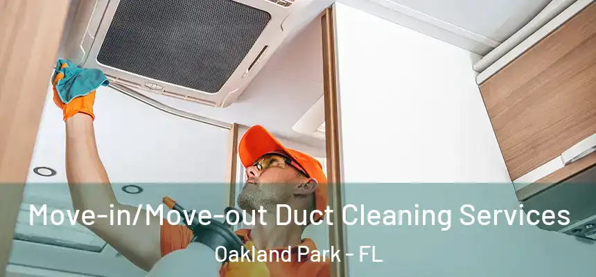  Move-in/Move-out Duct Cleaning Services Oakland Park - FL