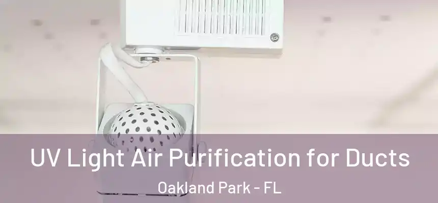  UV Light Air Purification for Ducts Oakland Park - FL